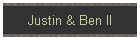 Justin & Ben II
