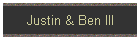 Justin & Ben III