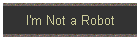 I'm Not a Robot