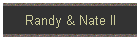 Randy & Nate II