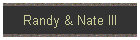 Randy & Nate III