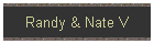 Randy & Nate V